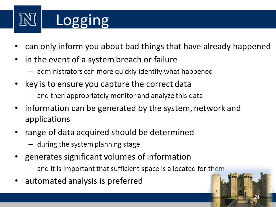 Logging can only inform you about bad things that have already happened. in the event of a system breach or failure.