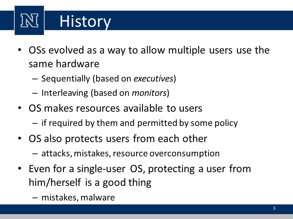 History OSs evolved as a way to allow multiple users use the same hardware. Sequentially (based on executives)‏