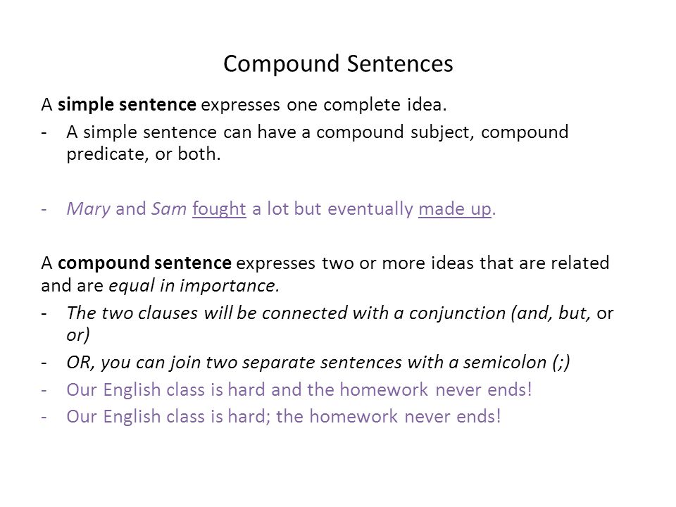 Compound Sentences A simple sentence expresses one complete idea.