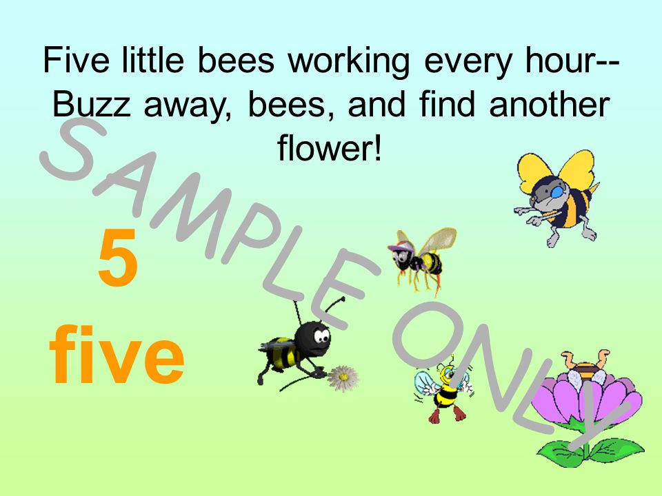 Five little bees working every hour-- Buzz away, bees, and find another flower!