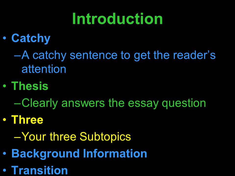 Introduction Catchy A catchy sentence to get the reader’s attention