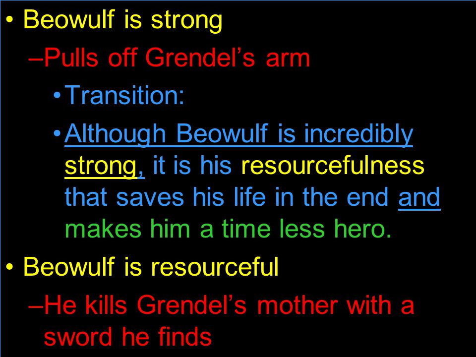 Beowulf is strong Pulls off Grendel’s arm. Transition: