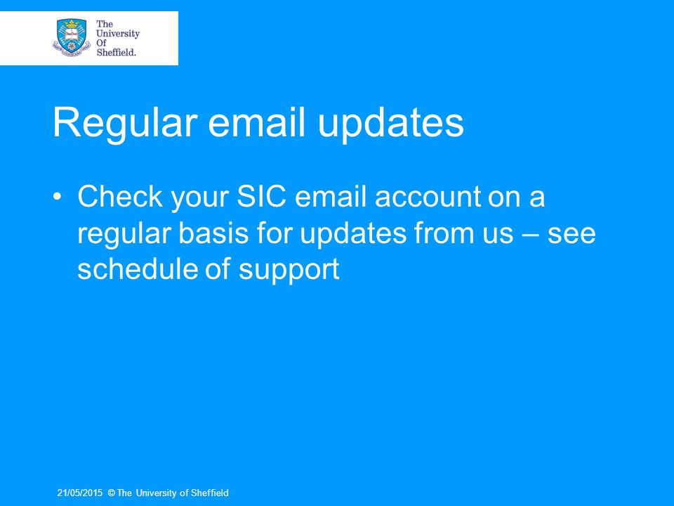 Regular  updates Check your SIC  account on a regular basis for updates from us – see schedule of support.