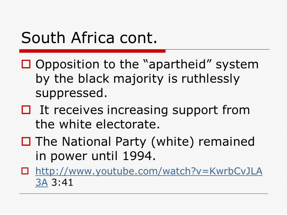 South Africa cont. Opposition to the apartheid system by the black majority is ruthlessly suppressed.