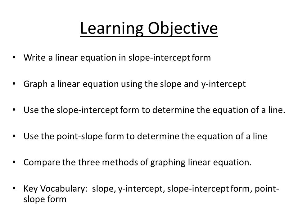 Learning Objective Write a linear equation in slope-intercept form