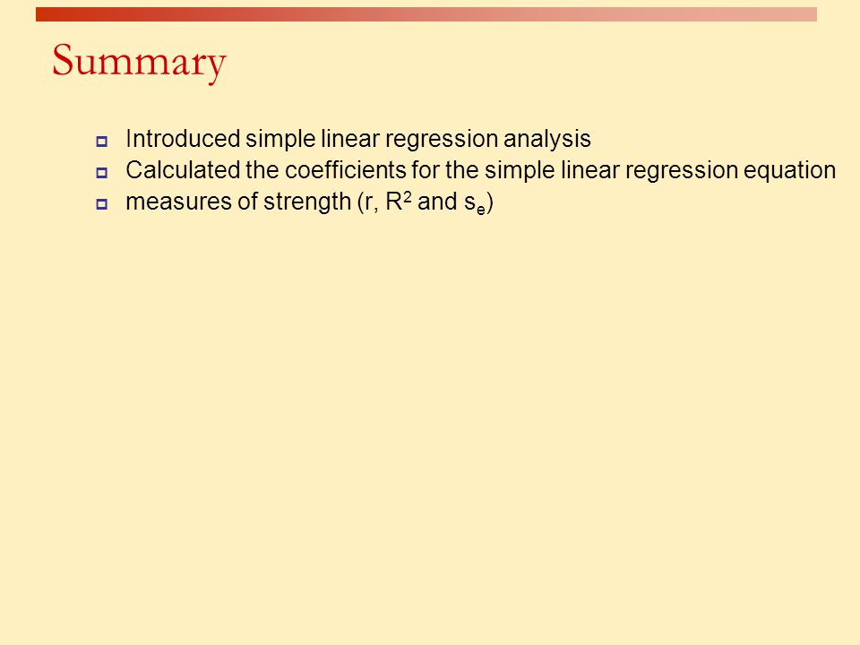 Summary Introduced simple linear regression analysis