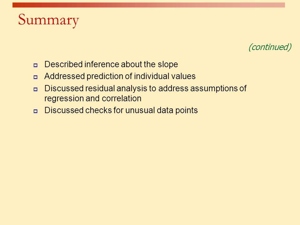 Summary (continued) Described inference about the slope