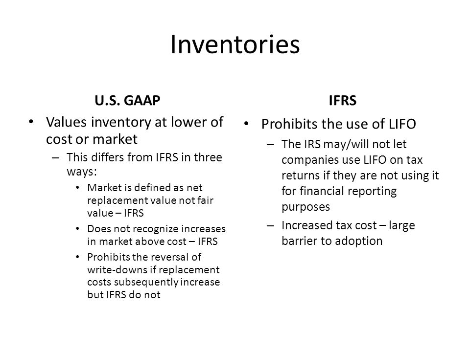 Inventories U.S. GAAP IFRS Values inventory at lower of cost or market