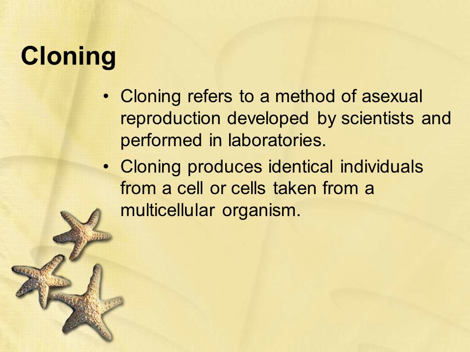Cloning Cloning refers to a method of asexual reproduction developed by scientists and performed in laboratories.
