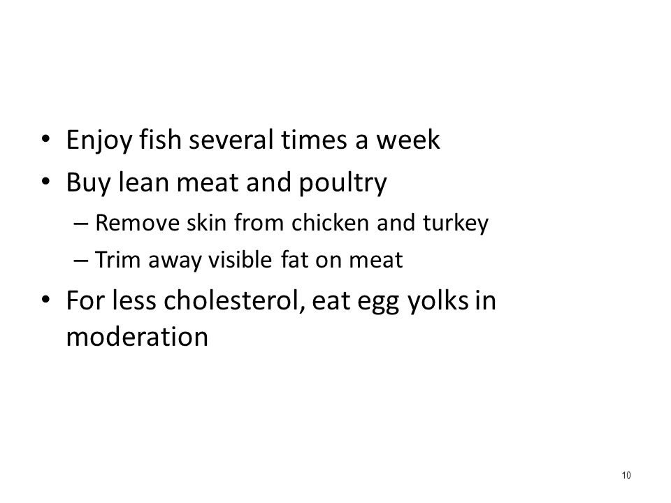 Enjoy fish several times a week Buy lean meat and poultry