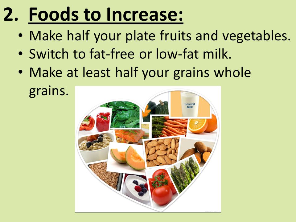 2. Foods to Increase: Make half your plate fruits and vegetables.