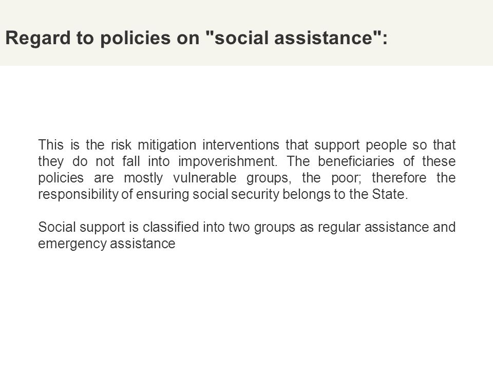 Regard to policies on social assistance :