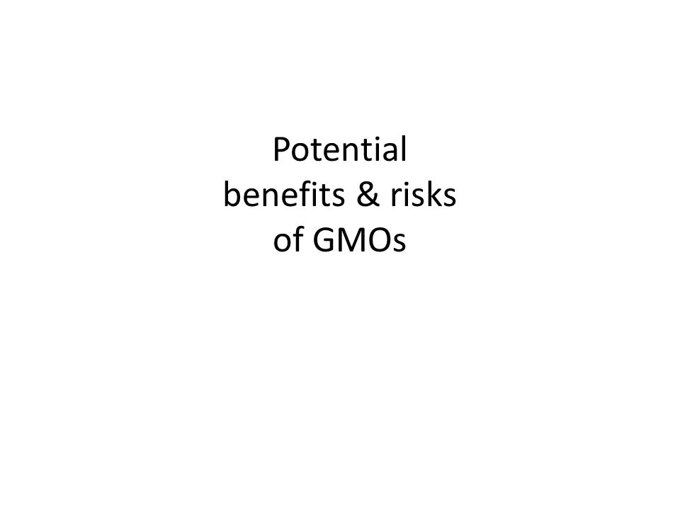 Potential benefits & risks of GMOs
