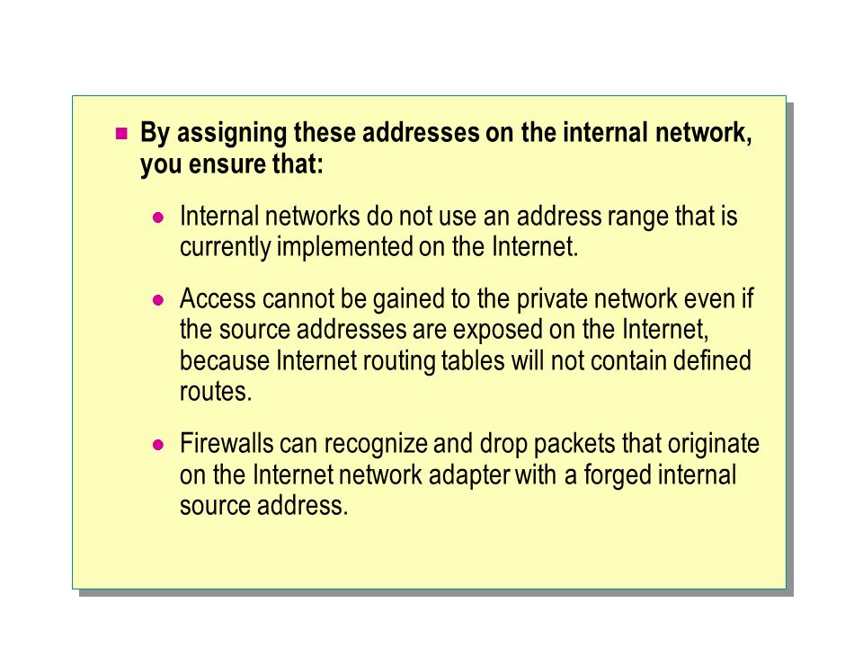By assigning these addresses on the internal network, you ensure that: