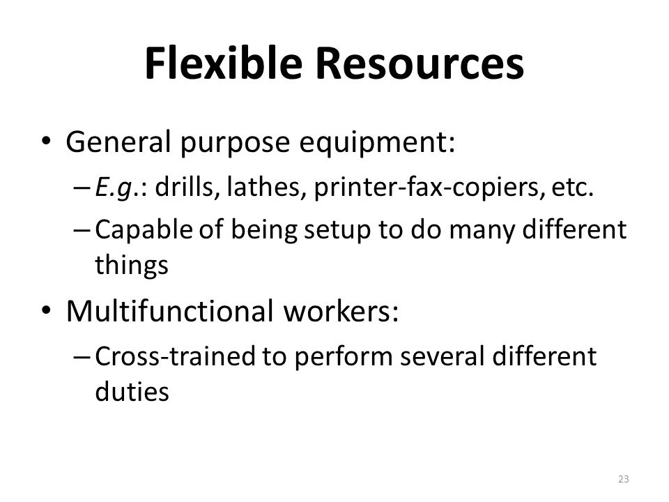Flexible Resources General purpose equipment: Multifunctional workers: