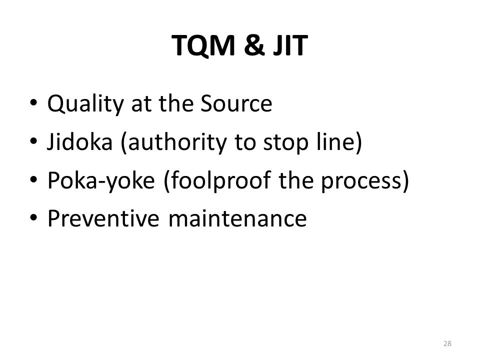 TQM & JIT Quality at the Source Jidoka (authority to stop line)