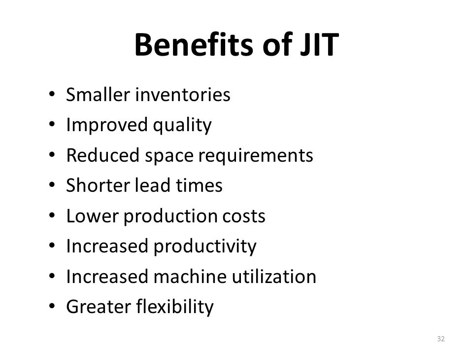 Benefits of JIT Smaller inventories Improved quality