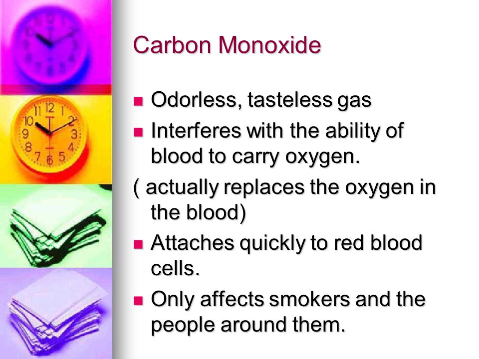 Carbon Monoxide Odorless, tasteless gas