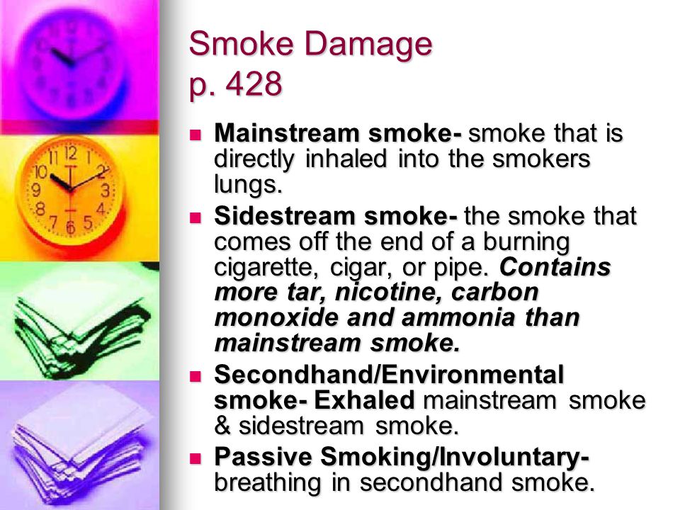 Smoke Damage p. 428 Mainstream smoke- smoke that is directly inhaled into the smokers lungs.
