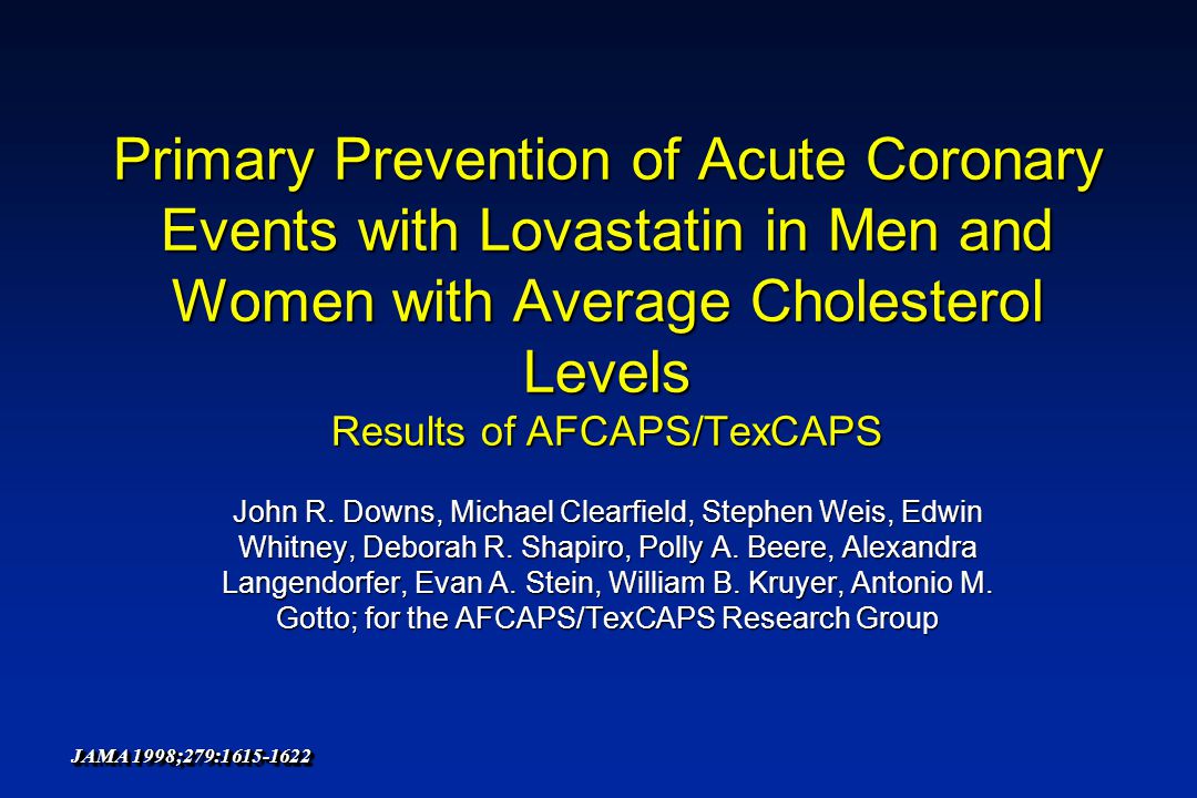 Primary Prevention of Acute Coronary Events with Lovastatin in Men and Women with Average Cholesterol Levels Results of AFCAPS/TexCAPS