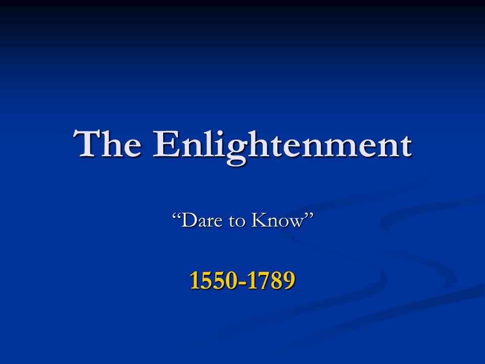 The Enlightenment Dare to Know