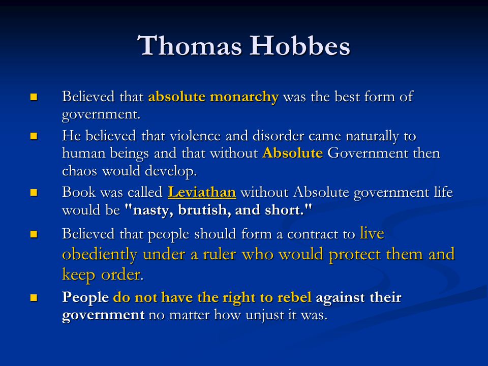 Thomas Hobbes Believed that absolute monarchy was the best form of government.