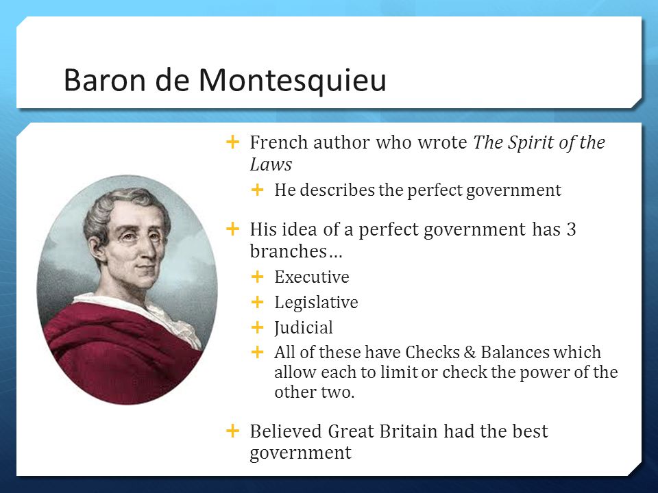 Baron de Montesquieu French author who wrote The Spirit of the Laws