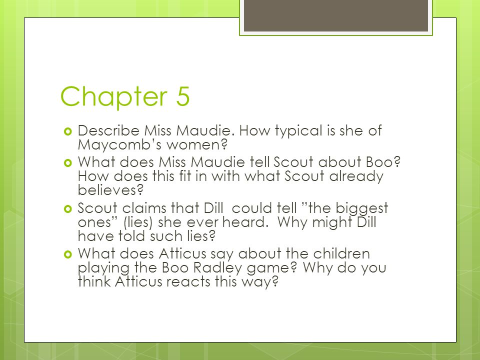 Chapter 5 Describe Miss Maudie. How typical is she of Maycomb’s women