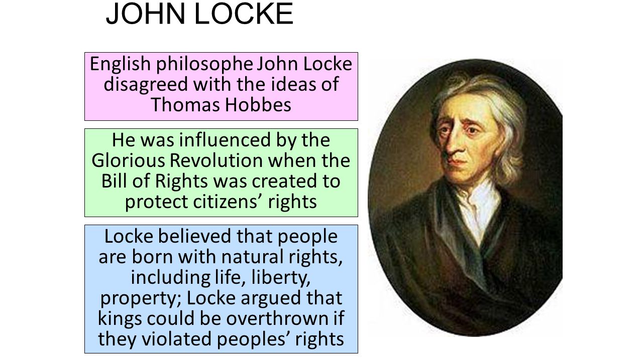JOHN LOCKE English philosophe John Locke disagreed with the ideas of Thomas Hobbes.