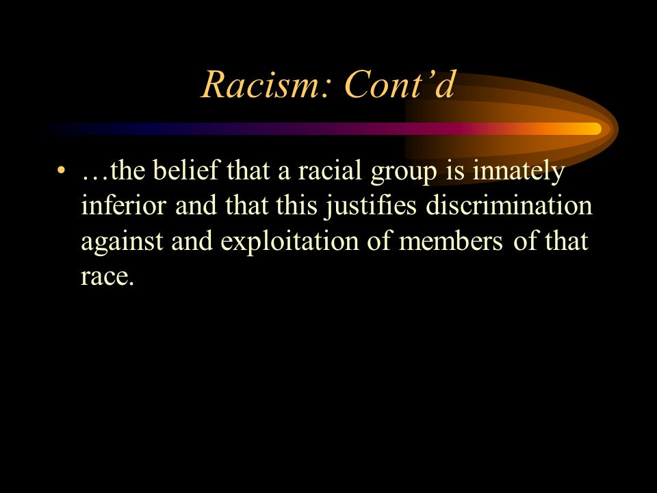 Racism: Cont’d