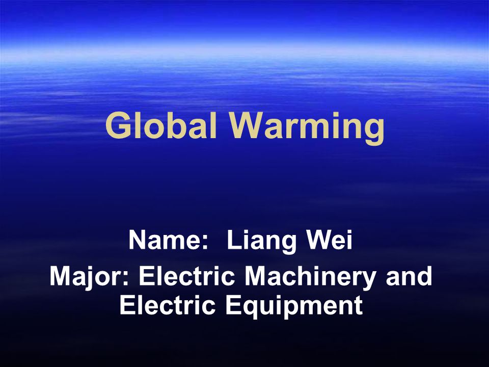 Name: Liang Wei Major: Electric Machinery and Electric Equipment