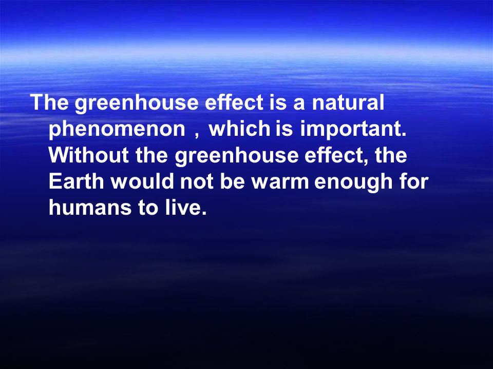 The greenhouse effect is a natural phenomenon，which is important