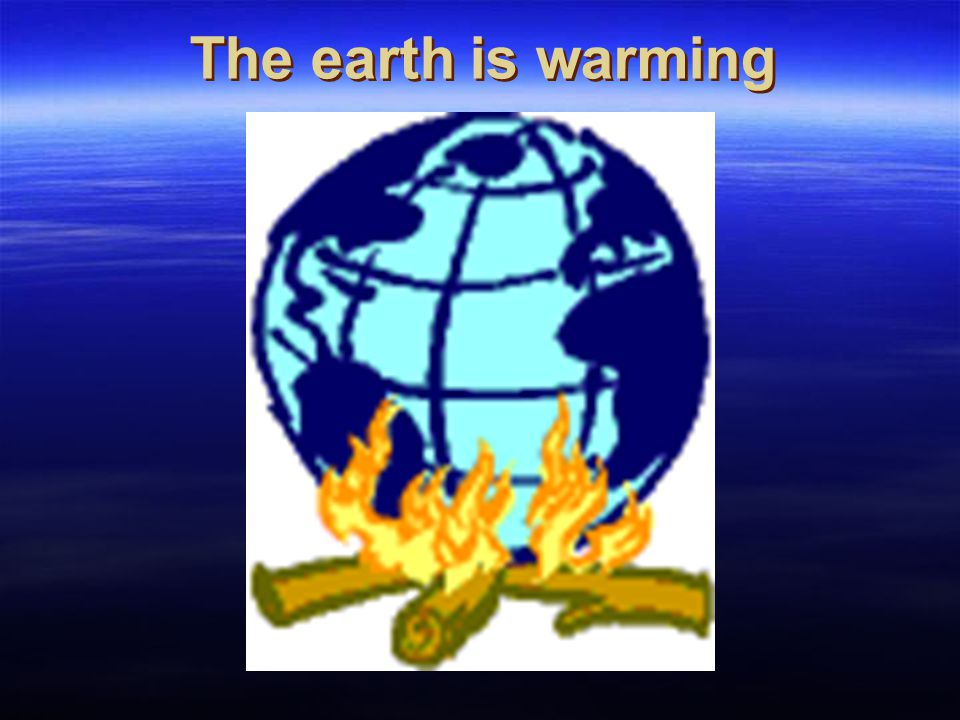 The earth is warming