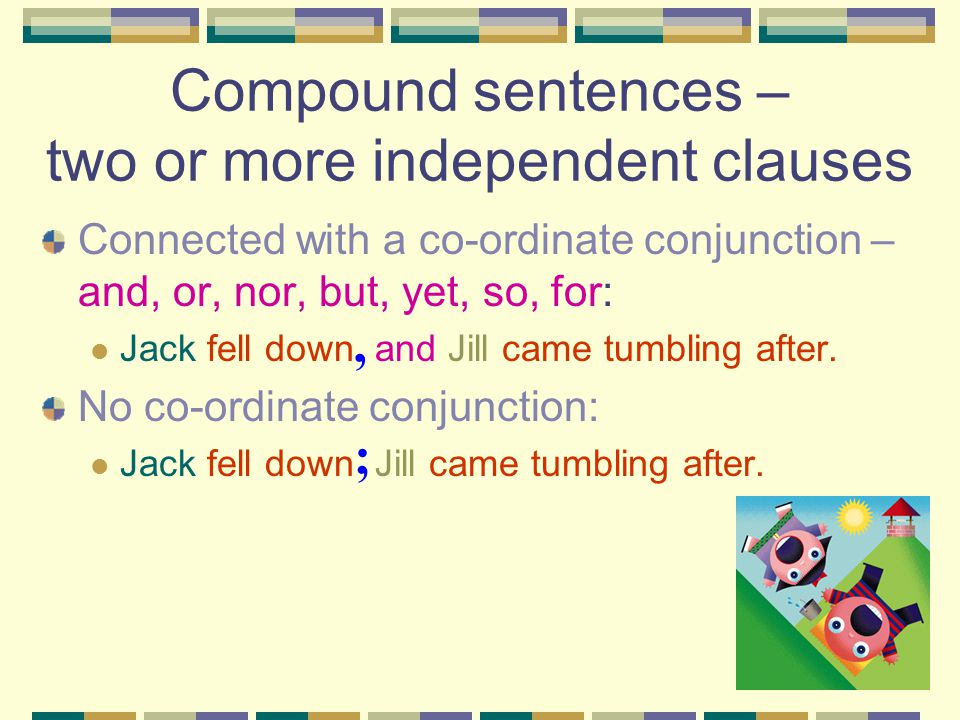 Compound sentences – two or more independent clauses