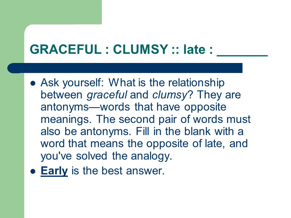 GRACEFUL : CLUMSY :: late : _______