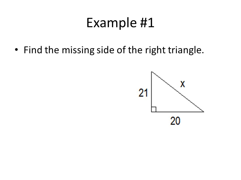 Example #1 Find the missing side of the right triangle.