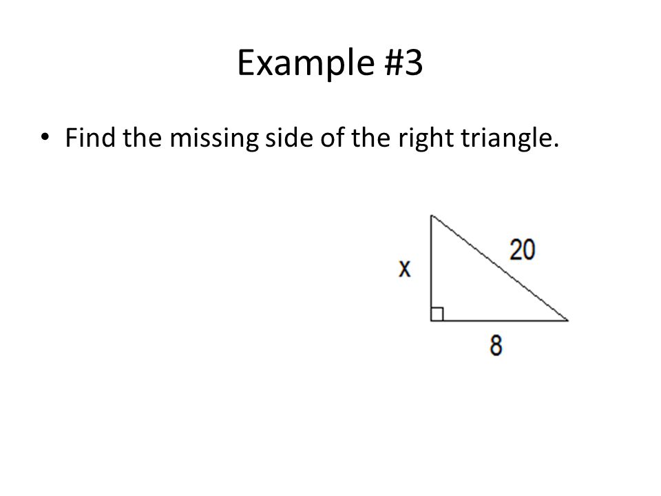Example #3 Find the missing side of the right triangle.