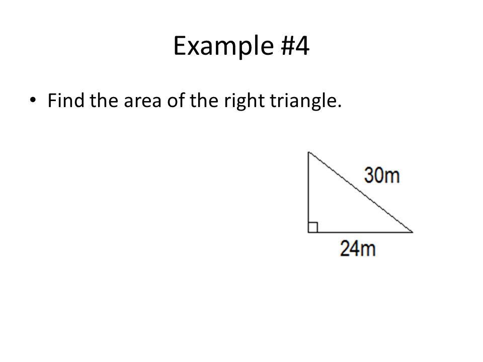 Example #4 Find the area of the right triangle.
