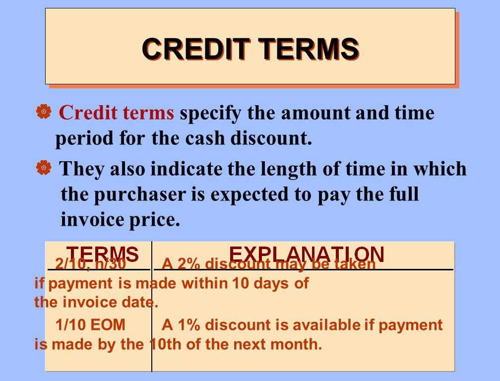 CREDIT TERMS Credit terms specify the amount and time period for the cash discount.