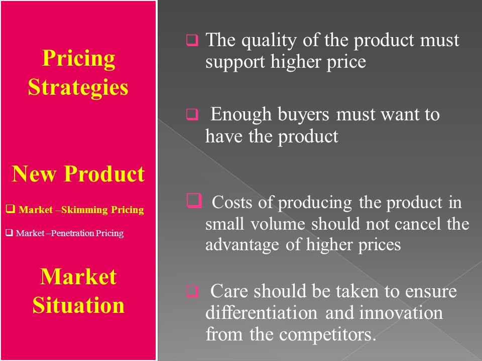 The quality of the product must support higher price
