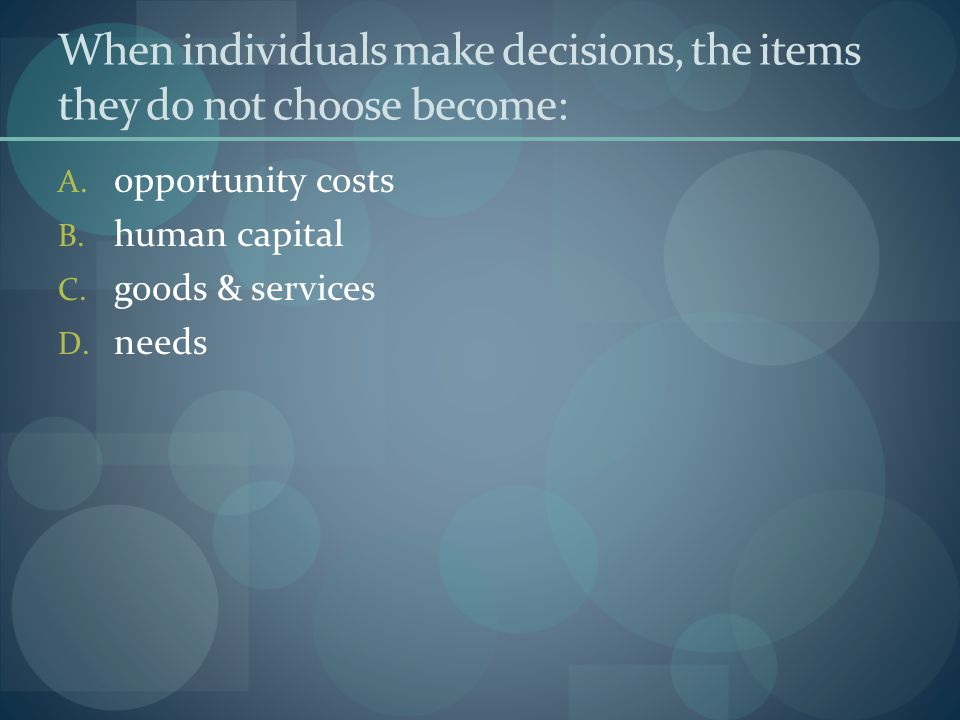 When individuals make decisions, the items they do not choose become: