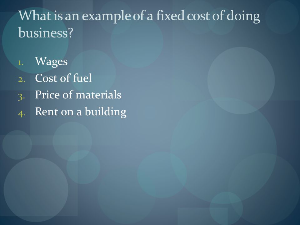 What is an example of a fixed cost of doing business