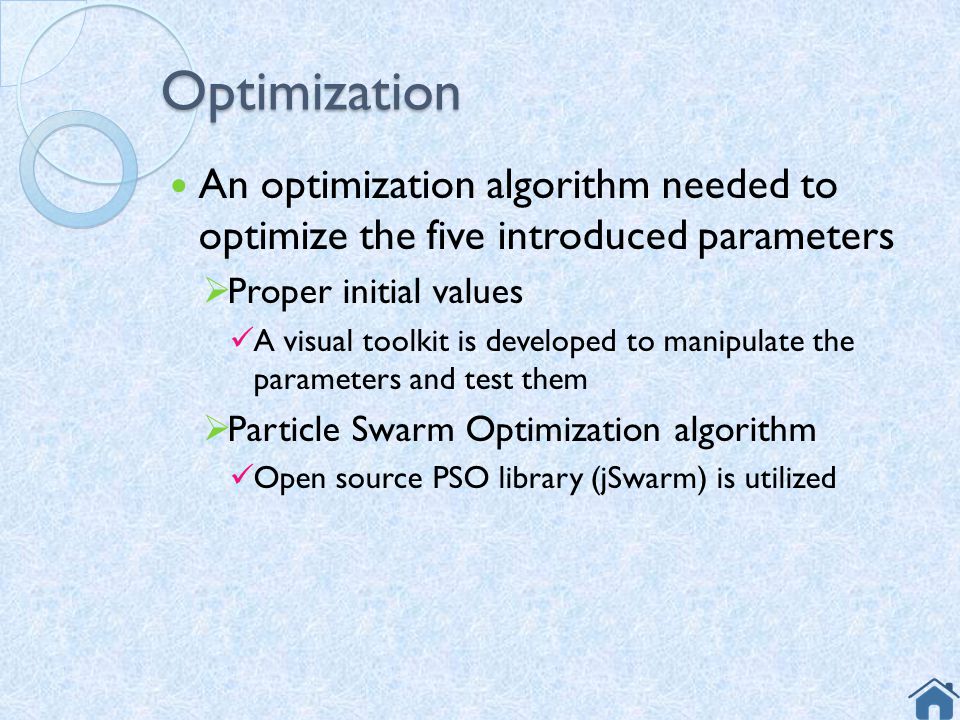 Optimization An optimization algorithm needed to optimize the five introduced parameters. Proper initial values.