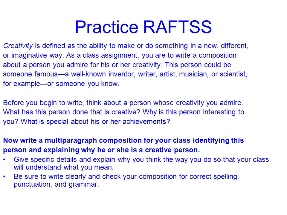 Practice RAFTSS Creativity is defined as the ability to make or do something in a new, different,