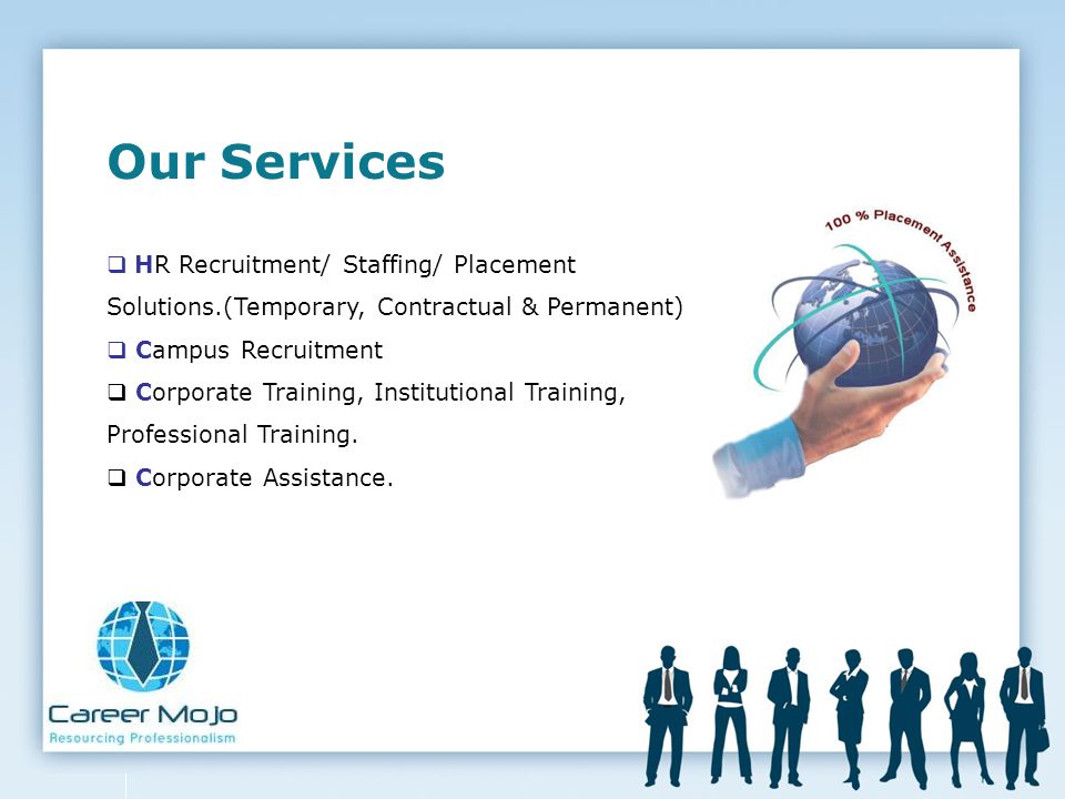 Our Services HR Recruitment/ Staffing/ Placement Solutions.(Temporary, Contractual & Permanent) Campus Recruitment.
