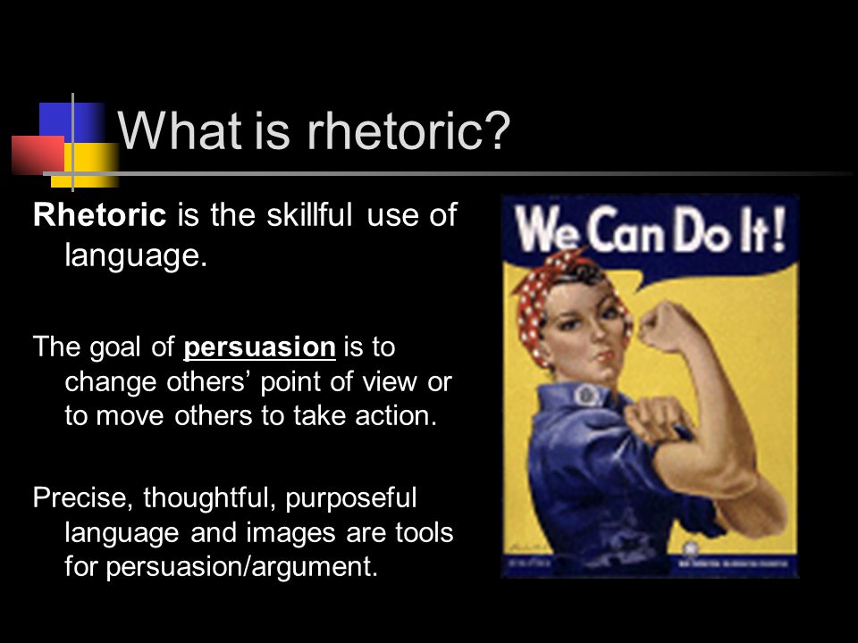 What is rhetoric Rhetoric is the skillful use of language.
