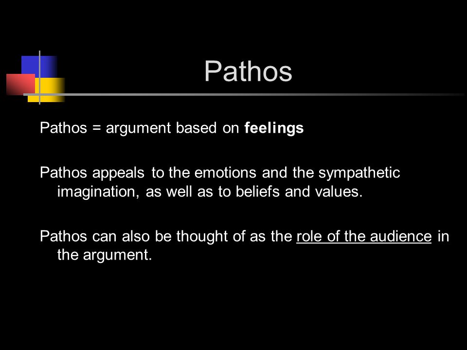 Pathos Pathos = argument based on feelings