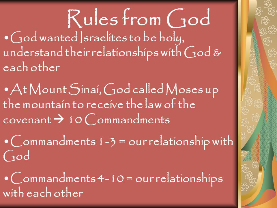 Rules from God God wanted Israelites to be holy, understand their relationships with God & each other.