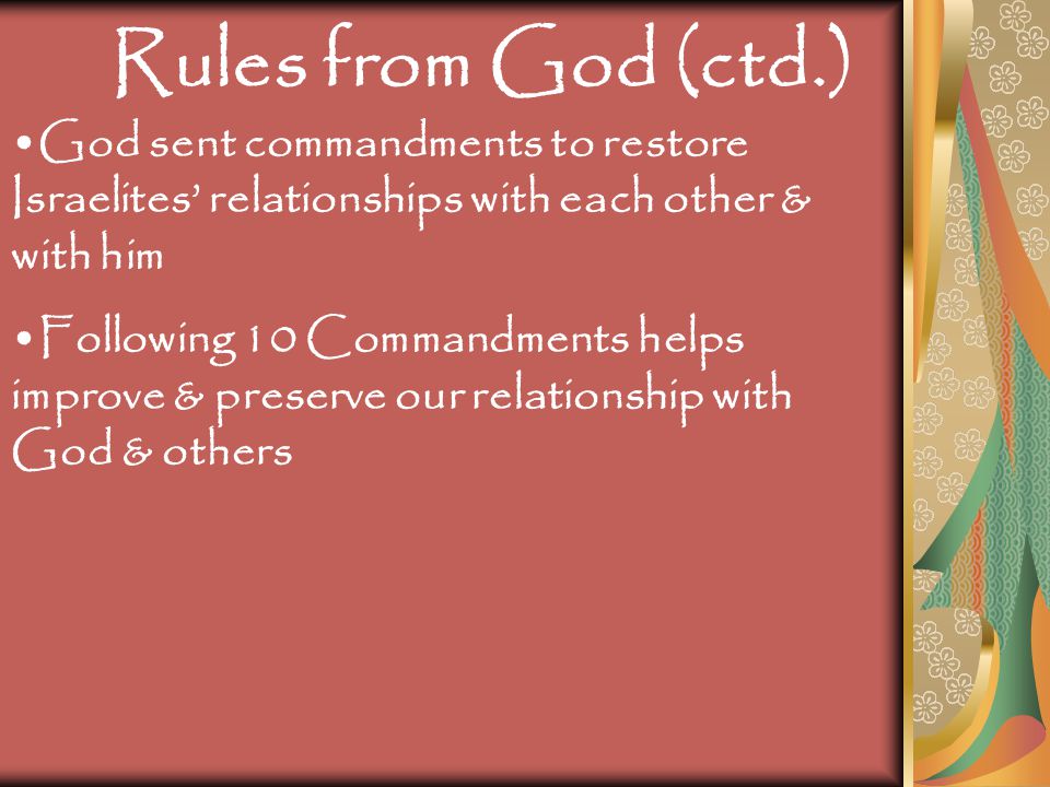 Rules from God (ctd.) God sent commandments to restore Israelites’ relationships with each other & with him.