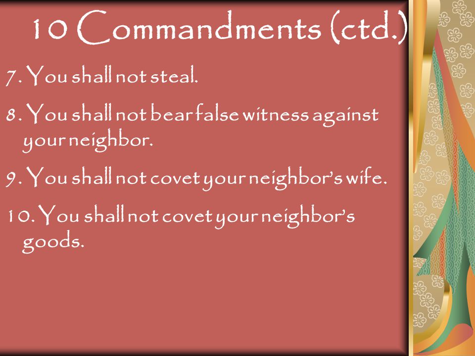10 Commandments (ctd.) 7. You shall not steal.
